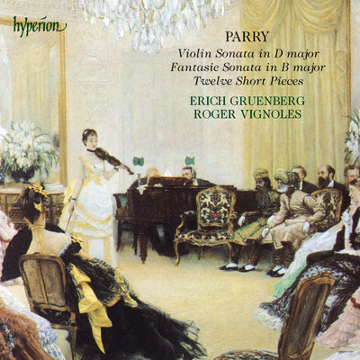 Parry: Fantasie Sonata, Violin Sonata & 12 Short Pieces/エーリヒ・グリューンベルク／ロジャー・ヴィニョールズ