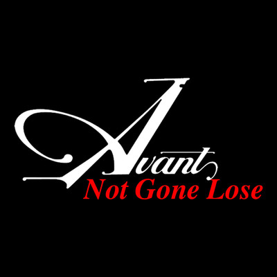 Not Gone Lose (Clean)/アヴァーント