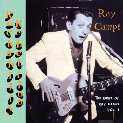 Rockabilly Rebellion: The Very Best Of Ray Campi, Vol. 1/Ray Campi