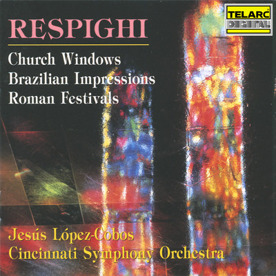 アルバム/Respighi: Church Windows, P. 150; Brazilian Impressions, P. 153 & Roman Festivals, P. 157/ヘスス・ロペス=コボス／シンシナティ交響楽団