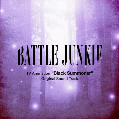 TVアニメーション「黒の召喚士」オリジナルサウンドトラック BATTLE JUNKIE/未知瑠、Yuria Miyazono