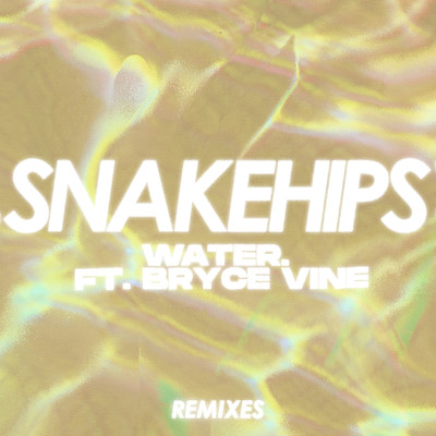 シングル/WATER. (feat. Bryce Vine) [Torren Foot Remix]/Snakehips
