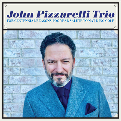 For Centennial Reasons: 100 Year Salute to Nat King Cole/John Pizzarelli Trio
