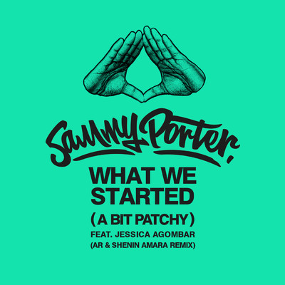 シングル/What We Started (A Bit Patchy) [AR & Shenin Amara Remix] feat.Jessica Agombar/Sammy Porter