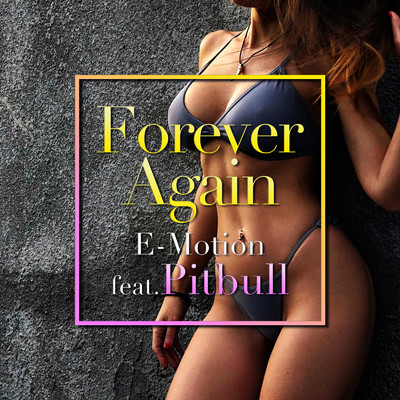 シングル/Forever Again (feat. Pitbull)/E-Motion