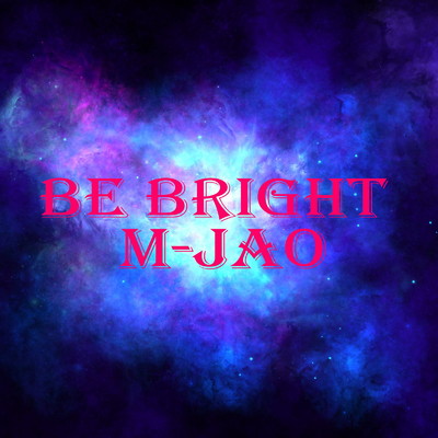 アルバム/Be Bright/M-JAO