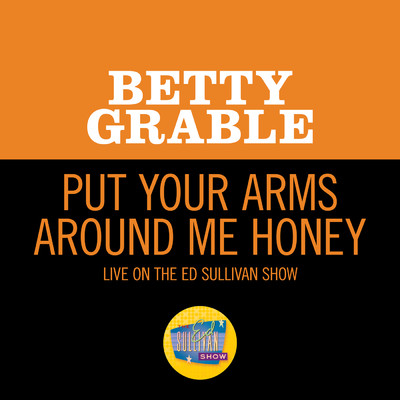 Put Your Arms Around Me Honey (Live On The Ed Sullivan Show, September 22, 1957)/Betty Grable