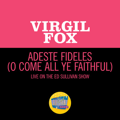Adeste Fideles (Live On The Ed Sullivan Show, December 24, 1967)/ヴァージル・フォックス