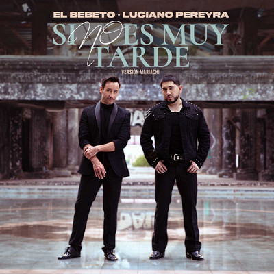 Si No Es Muy Tarde (Version Mariachi)/El Bebeto／Luciano Pereyra
