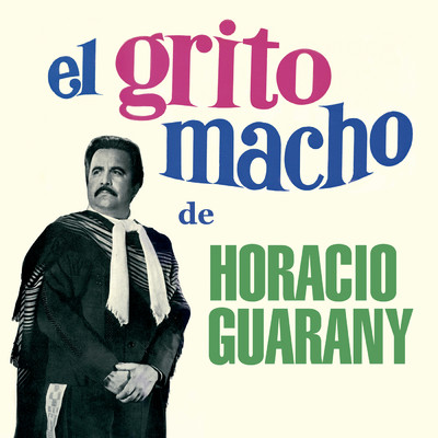 El Grito Macho De Horacio/オラシオ・グアラニー