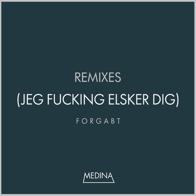 Forgabt (Jeg Fucking Elsker Dig) (Explicit) (Remixes)/Medina