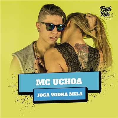 Joga Vodka Nela (Explicit)/MC Uchoa
