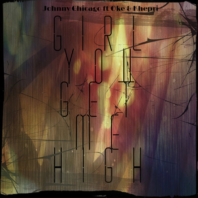 シングル/Girl You Get Me High (featuring Khepri, OKE)/Johnny Chicago