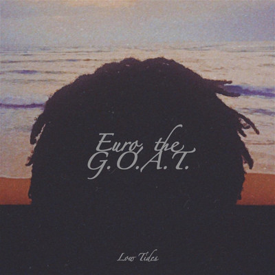 Low Tides/Euro, the G.O.A.T.