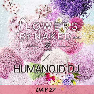 シングル/花宴 day27 FLOWERS BY NAKED 2020/HUMANOID DJ