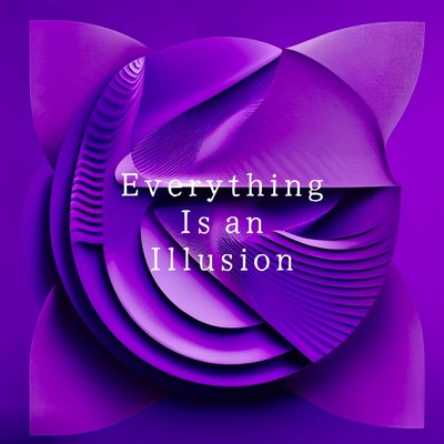 Everything Is an Illusion/うずみろく
