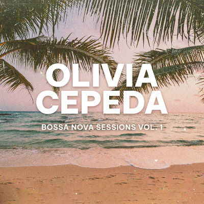 Bossa Nova Sessions Vol. 1/Olivia Cepeda