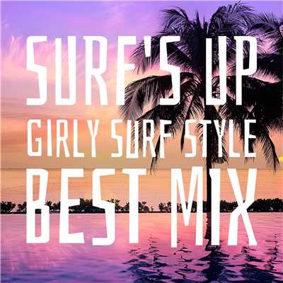 SURF'S UP〜Girly Surf Style BEST MIX〜/Various Artists
