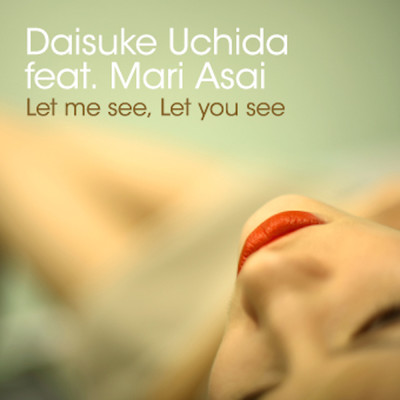 Let you see,Let me see feat.Mari Asai/Daisuke Uchida