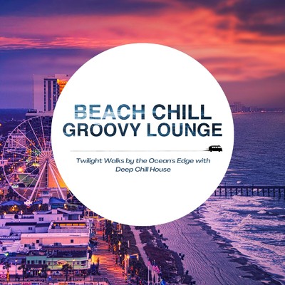 Beach Chill Groovy Lounge - 夜の光とDeep Houseを浴びながら気持ちのいい海散歩/Cafe lounge resort