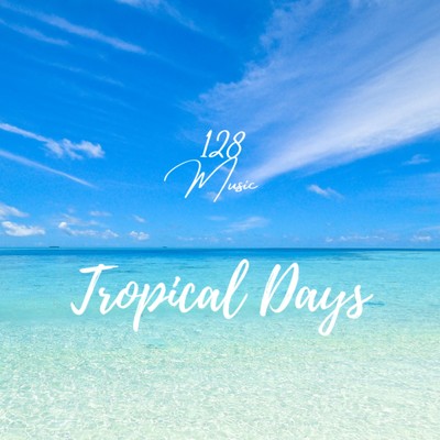 シングル/Tropical Days/128Music