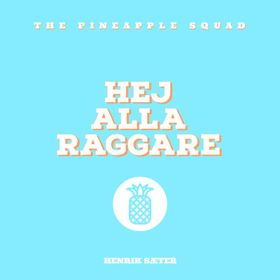 シングル/Hej Alla Raggare (Explicit)/The Pineapple Squad／Henrik Saeter