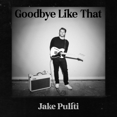 Goodbye Like That/Jake Puliti