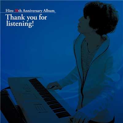 Hiro 30th Anniversary Album ／ Thank you for listening！/SEGA／Hiro