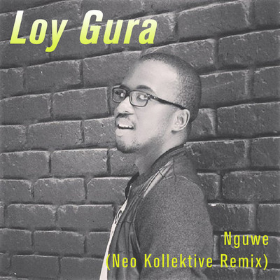 Nguwe (Neo Kollektive Remix)/Loy Gura