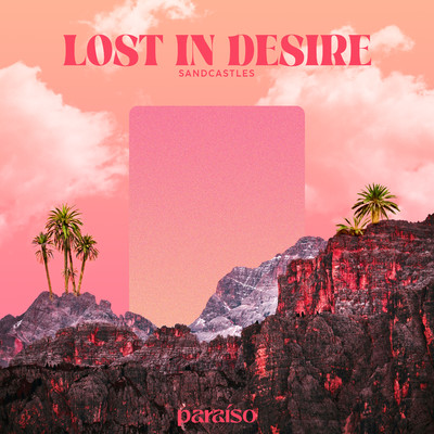 Lost In Desire/Sandcastles