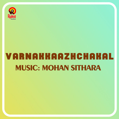 Varnakkaazhchakal (Original Motion Picture Soundtrack)/Mohan Sithara & Yusufali Kecheri