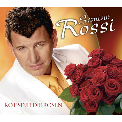 Rot sind die Rosen (deutsch)/Semino Rossi