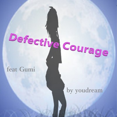 Defective Courage feat.GUMI/Youdream