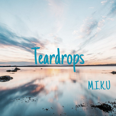 Teardrops/M.I.K.U