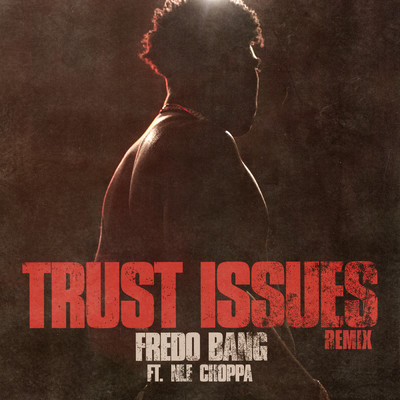 Trust Issues (Clean) (featuring NLE Choppa／Remix)/Fredo Bang