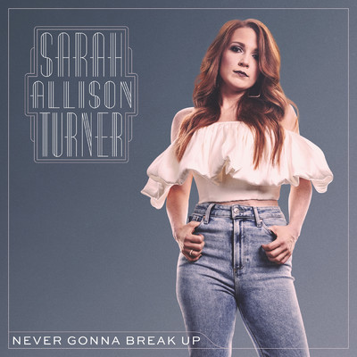 Never Gonna Break Up/Sarah Allison Turner