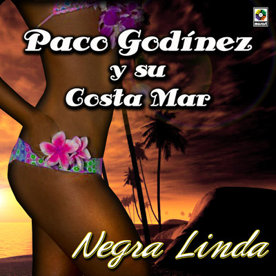 Negra Linda/Paco Godinez y Su Costa Mar