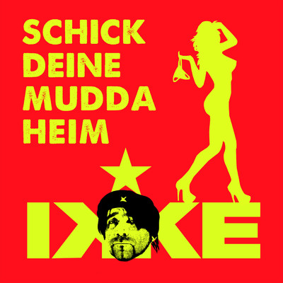 シングル/Schick deine Mudda heim (Radio Edit)/Ikke Huftgold