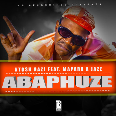 ABAPHUZE (feat. Mapara A Jazz)/Ntosh Gazi