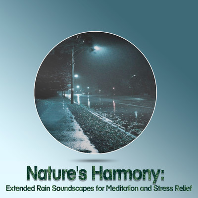 アルバム/Nature's Harmony Symphony: Extended Rain Soundscapes for Meditation, Stress Relief, and Mental Clarity/Father Nature Sleep Kingdom
