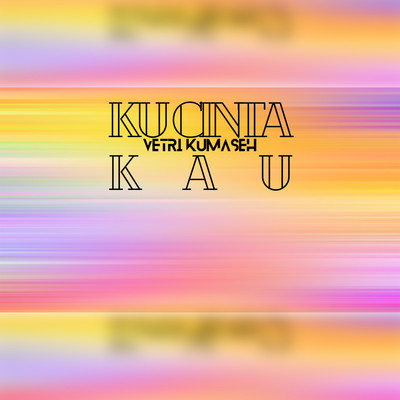 シングル/Ku Cinta Kau/Vetri Kumaseh