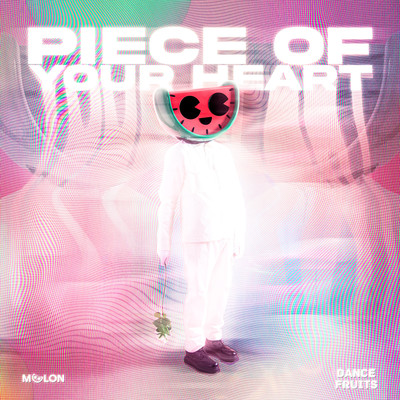 アルバム/Piece Of Your Heart/MELON & Dance Fruits Music