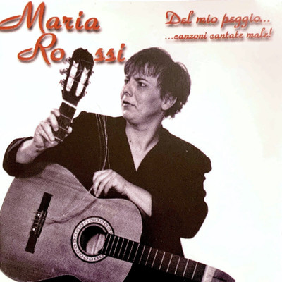 アルバム/Del Mio Peggio ... Canzoni Cantate Male！/Maria Rossi