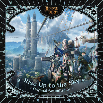 Rise Up to the Sky (THRONE AND LIBERTY Original Soundtrack)/NCSOUND／KIM SOO HA