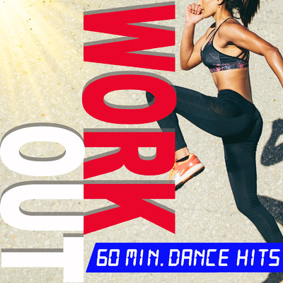 WORK OUT 60 min. DANCE HITS -FITNESS, RUNNING, GYM, TRAINING BGM-/Various Artists