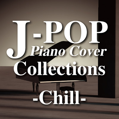J-POP Piano Cover Collections〜Chill〜/Various Artists