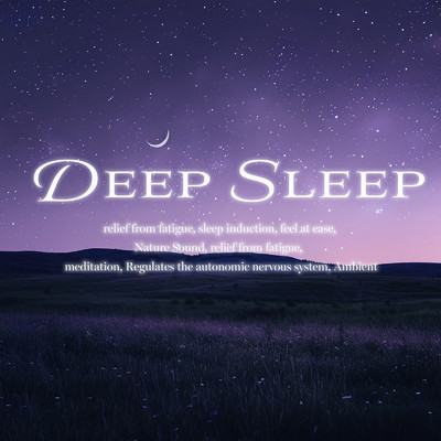 Deep Sleep relief from fatigue, sleep induction, feel at ease, Nature Sound, relief from fatigue, meditation, Regulates the autonomic nervous system, Ambient/SLEEPY NUTS