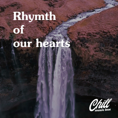 アルバム/Rhymth Of Our Hearts/Chill Music Box