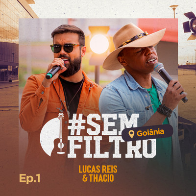アルバム/# Sem Filtro Goiania (Ao Vivo ／ Ep.1)/Lucas Reis & Thacio