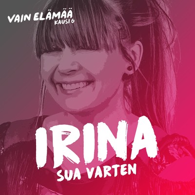 シングル/Sua varten (Vain elamaa kausi 6)/Irina